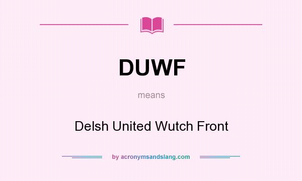 What does DUWF mean? It stands for Delsh United Wutch Front