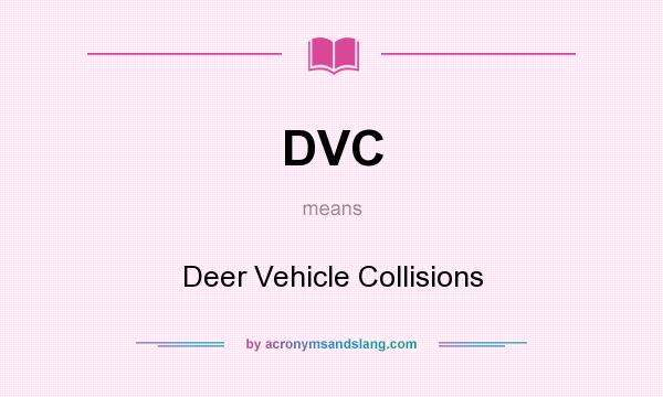 What does DVC mean? It stands for Deer Vehicle Collisions