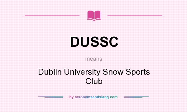What does DUSSC mean? It stands for Dublin University Snow Sports Club