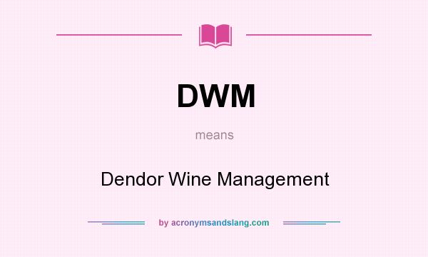 What does DWM mean? It stands for Dendor Wine Management
