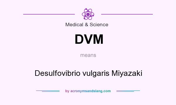 What does DVM mean? It stands for Desulfovibrio vulgaris Miyazaki