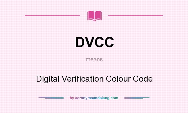 What does DVCC mean? It stands for Digital Verification Colour Code