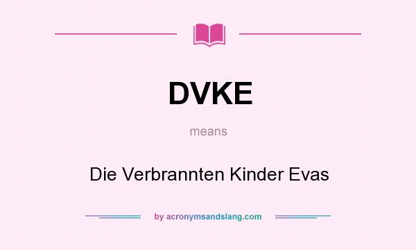 What does DVKE mean? It stands for Die Verbrannten Kinder Evas