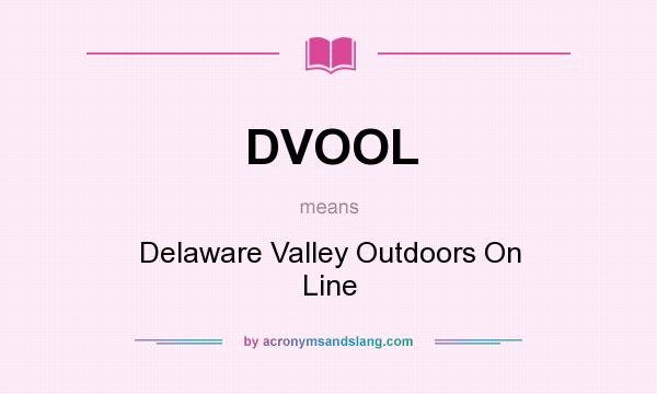 What does DVOOL mean? It stands for Delaware Valley Outdoors On Line