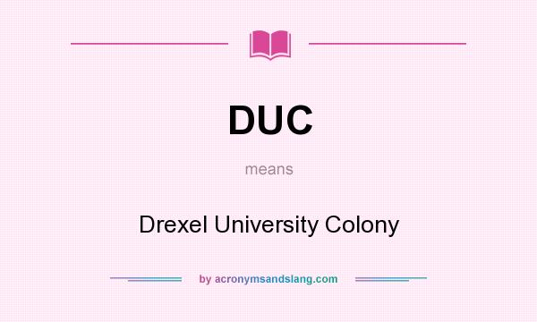 What does DUC mean? It stands for Drexel University Colony