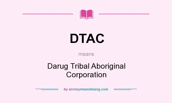 What does DTAC mean? It stands for Darug Tribal Aboriginal Corporation