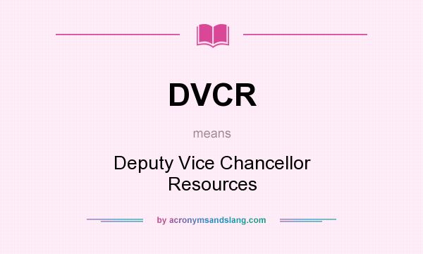 What does DVCR mean? It stands for Deputy Vice Chancellor Resources