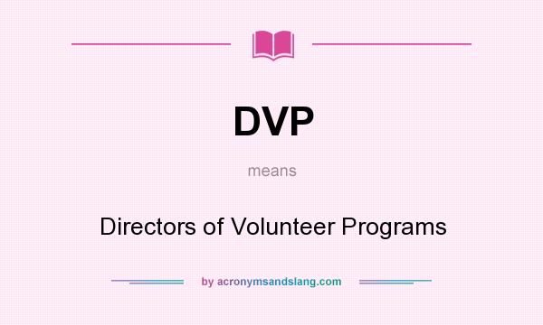 What does DVP mean? It stands for Directors of Volunteer Programs