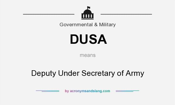 What does DUSA mean? It stands for Deputy Under Secretary of Army