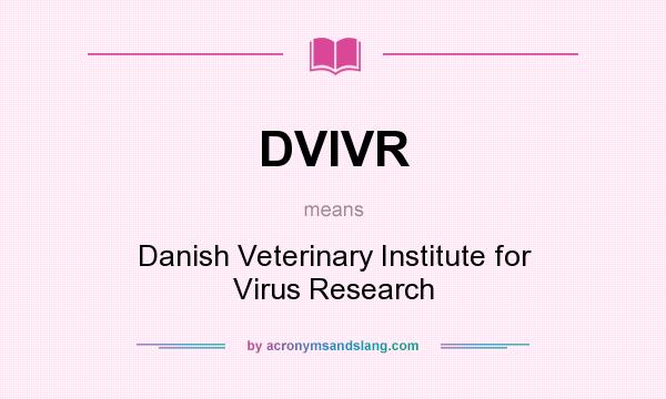 What does DVIVR mean? It stands for Danish Veterinary Institute for Virus Research