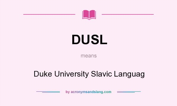 What does DUSL mean? It stands for Duke University Slavic Languag