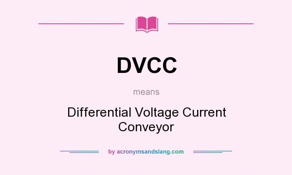 What does DVCC mean? It stands for Differential Voltage Current Conveyor