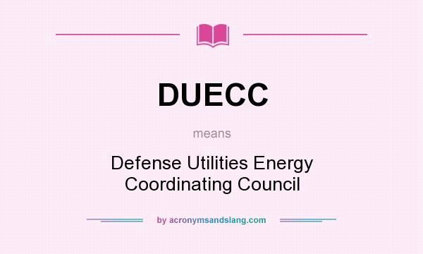 What does DUECC mean? It stands for Defense Utilities Energy Coordinating Council
