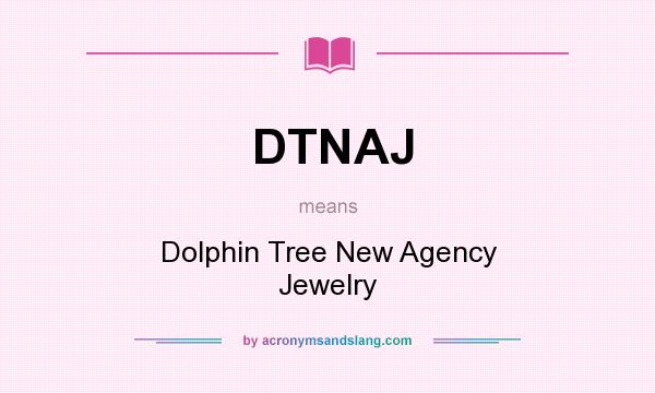 What does DTNAJ mean? It stands for Dolphin Tree New Agency Jewelry