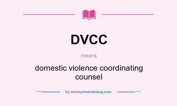 What does DVCC mean? It stands for domestic violence coordinating counsel