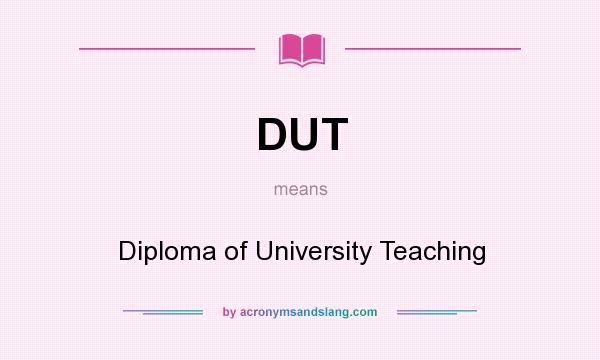 What does DUT mean? It stands for Diploma of University Teaching