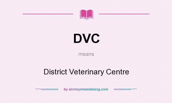What does DVC mean? It stands for District Veterinary Centre