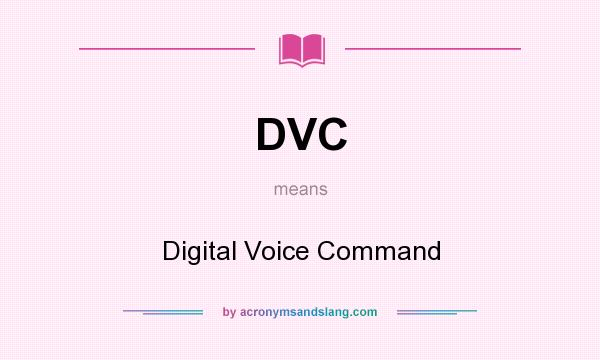 What does DVC mean? It stands for Digital Voice Command