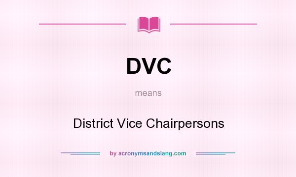 What does DVC mean? It stands for District Vice Chairpersons