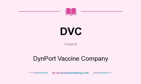 What does DVC mean? It stands for DynPort Vaccine Company