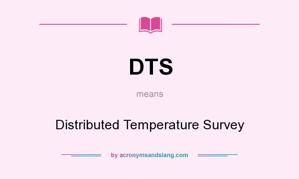 What does DTS mean? It stands for Distributed Temperature Survey