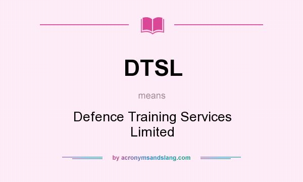 What does DTSL mean? It stands for Defence Training Services Limited