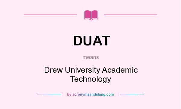 What does DUAT mean? It stands for Drew University Academic Technology