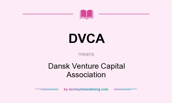 What does DVCA mean? It stands for Dansk Venture Capital Association