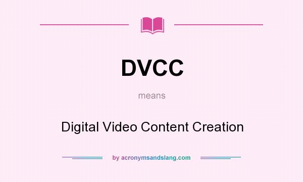 What does DVCC mean? It stands for Digital Video Content Creation