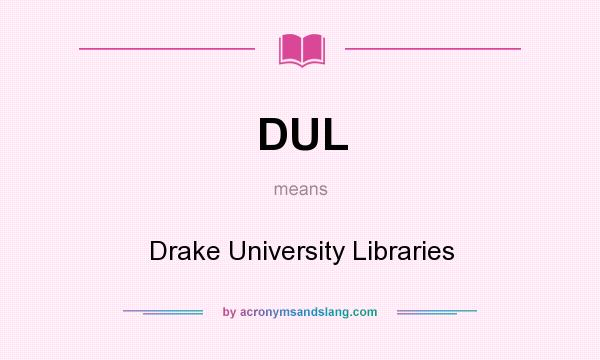 What does DUL mean? It stands for Drake University Libraries