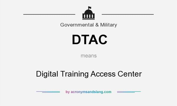 What does DTAC mean? It stands for Digital Training Access Center
