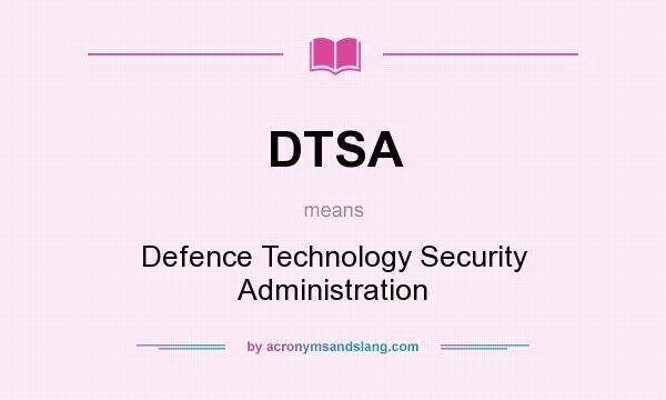 What does DTSA mean? It stands for Defence Technology Security Administration