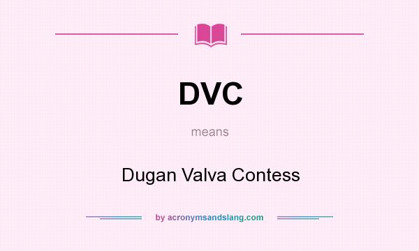 What does DVC mean? It stands for Dugan Valva Contess