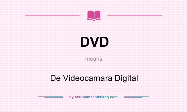 What does DVD mean? It stands for De Videocamara Digital
