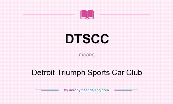 What does DTSCC mean? It stands for Detroit Triumph Sports Car Club