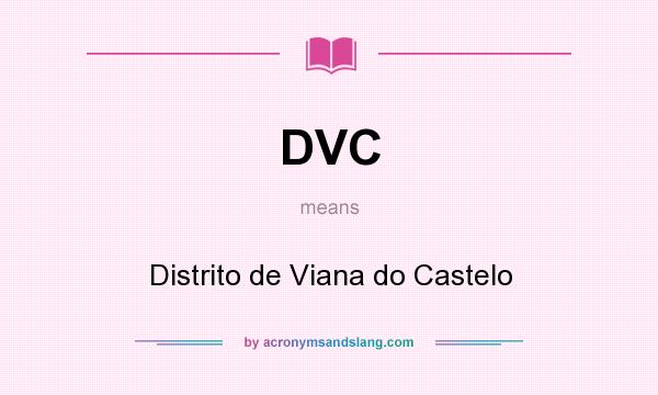 What does DVC mean? It stands for Distrito de Viana do Castelo