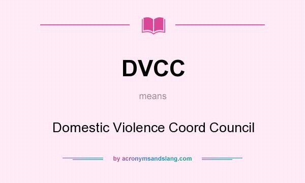 What does DVCC mean? It stands for Domestic Violence Coord Council