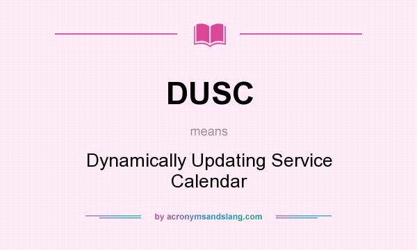 What does DUSC mean? It stands for Dynamically Updating Service Calendar