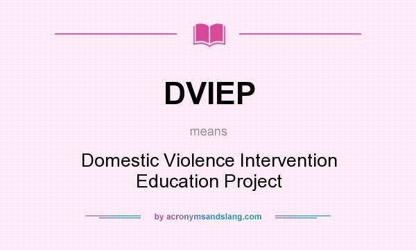 What does DVIEP mean? It stands for Domestic Violence Intervention Education Project