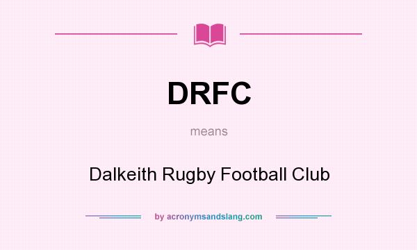 What does DRFC mean? It stands for Dalkeith Rugby Football Club