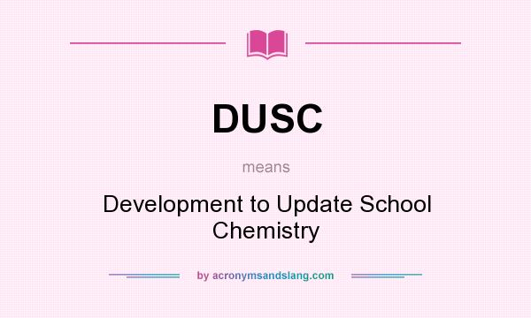 What does DUSC mean? It stands for Development to Update School Chemistry