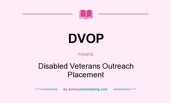 What does DVOP mean? It stands for Disabled Veterans Outreach Placement