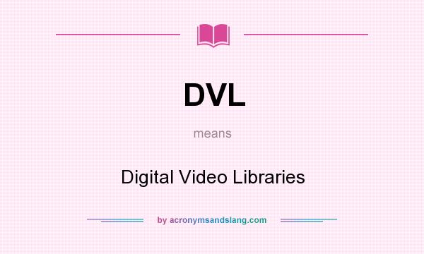 What does DVL mean? It stands for Digital Video Libraries