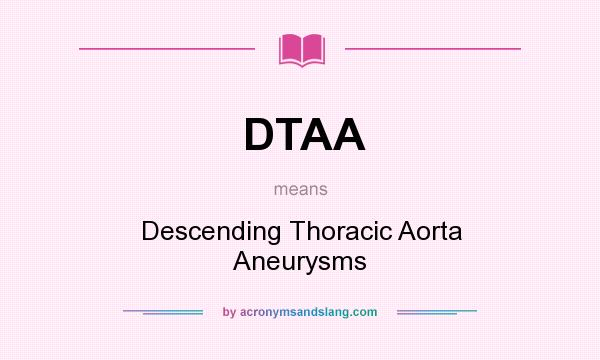 What does DTAA mean? It stands for Descending Thoracic Aorta Aneurysms