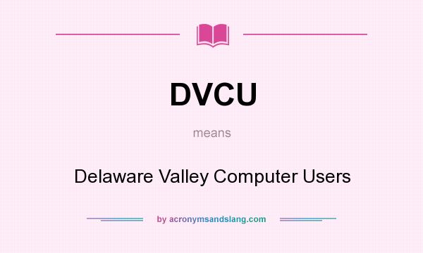 What does DVCU mean? It stands for Delaware Valley Computer Users