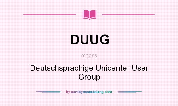 What does DUUG mean? It stands for Deutschsprachige Unicenter User Group