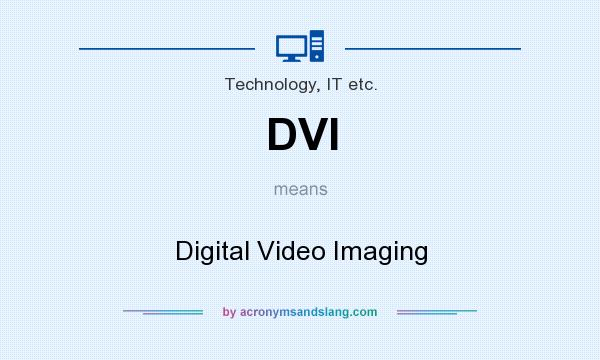 What does DVI mean? It stands for Digital Video Imaging