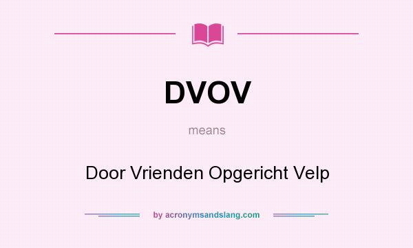 What does DVOV mean? It stands for Door Vrienden Opgericht Velp