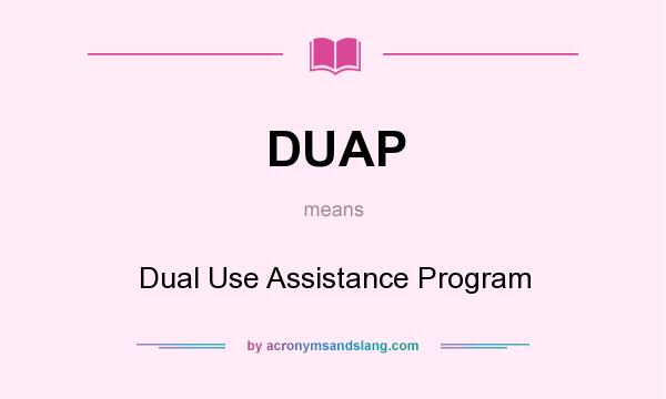 What does DUAP mean? It stands for Dual Use Assistance Program