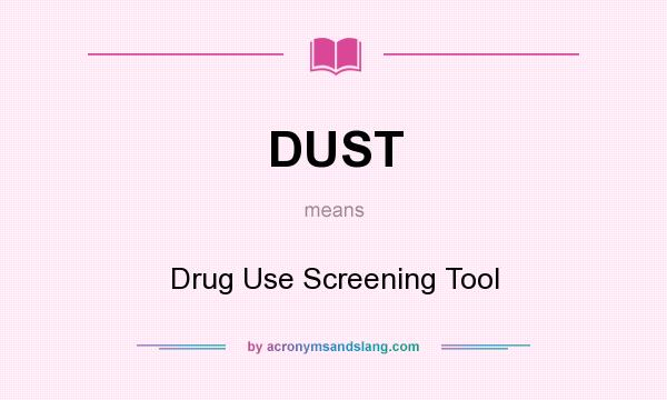 What does DUST mean? It stands for Drug Use Screening Tool